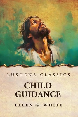 Ellen G. White | Child Guidance | Taschenbuch | Englisch (2025) | Lushena Books