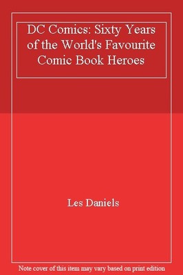 DC Comics: Sixty Years of the World's Favourite Comic Book Heroe