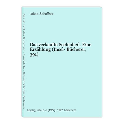 Das verkaufte Seelenheil. Eine Erzählung (Insel- Bücherei, 391) Schaffner, Jakob