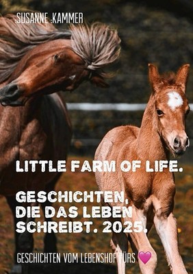Little Farm of Life. Geschichten, die das Leben schreibt. 2025. Susanne Kammer