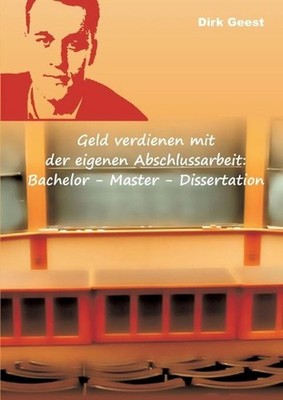 Geld verdienen mit der eigenen Abschlussarbeit: Bachelor - Master - Dissertation