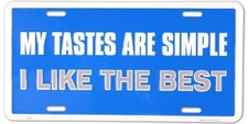 My Tastes Are Simple I Like The BEST License Plate Wall Sign Tag Made in the USA
