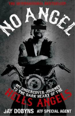 No Angel: An Undercover Journey to the Heart of the Hells Angels, Jay Dobyns, Ni
