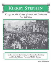 Kirkby Stephen: Essays on the History of Town and... - McWilliam, Peter