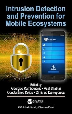 Intrusion Detection and Prevention for Mobile Ecosystems by Georgios Kambouraki