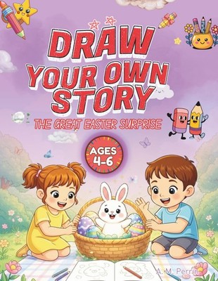 Draw Your Own Story: The Great Easter Surprise: An Interactive Read-and-Draw Sto
