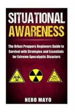 Situational Awareness: The Urban Prepper's Beginner's Guide To Survival Wit...