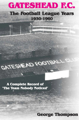 Gateshead FC  The Football League Years 1930-1960  history book - Like New