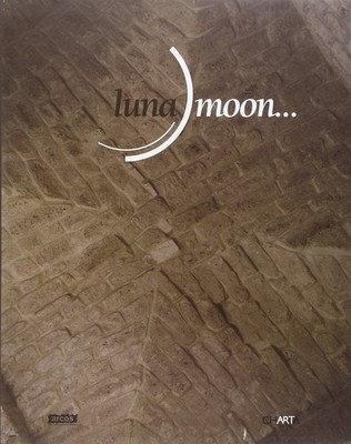 Luna moon... (Ausstellungskatalog - Benevento, 2005)