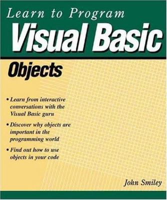 Learn to Program Visual Basic Objects by John Smiley