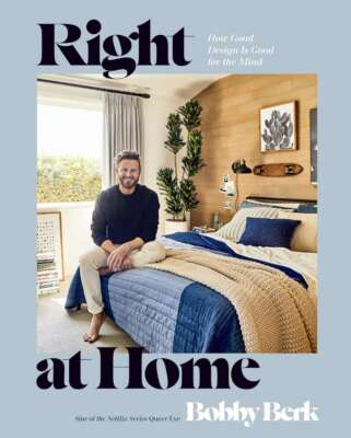 Right at Home: How Good Design Is Good for the Mind: An Interior Design Book, Be