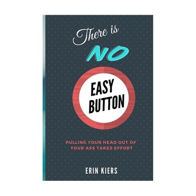 There is NO Easy Button: Pulling Your Head out of Your Ass Takes Effort