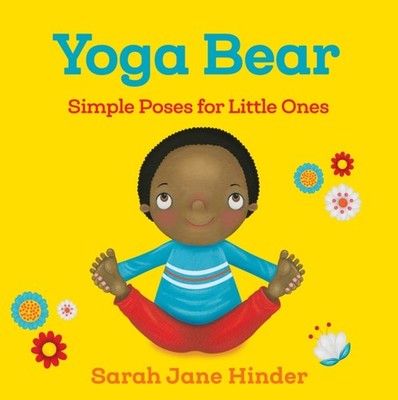 Yoga Bear: Simple Animal Poses for Little Ones by Sarah Jane Hinder BOARD BOOK