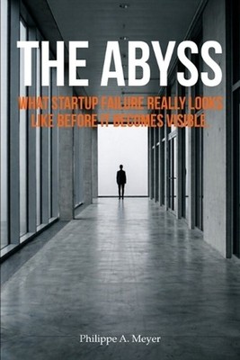The Abyss: What startup failure really looks like before it becomes visible. by 