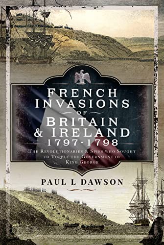 French Invasions of Britain and Ireland, 1797 1798 by Paul L Dawson - Image 10