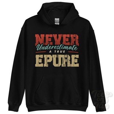 NEVER UNDERSTIMATE A TRUE EPURE HOODIE - Wear Your Name Proudly