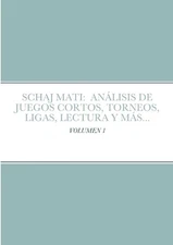 Schaj Mati: An?lisis de Juegos Cortos, Torneos, Ligas, Lectura Y M?s...: Volumen
