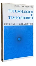 MARIAPAOLA FIMIANI FUTURO LOGICO E TEMPO HISTORICO GUIDE PUBLISHERS 1974