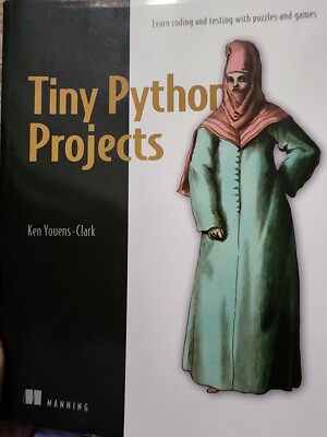 Tiny Python Projects : Learn Coding and Testing with Puzzles and Games by Ken...