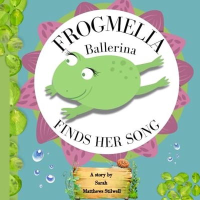 Frogmelia Ballerina Finds Her Song:..., Stilwell, SJ Ma