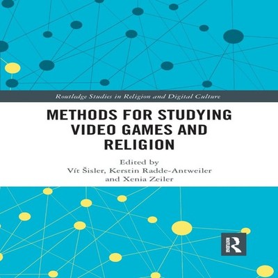 Methods for Studying Video Games and Religion Taylor Francis Ltd
