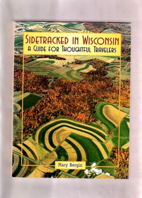 SIDETRACKED IN WISCONSIN-HISTORY-MAPS-ROAD TRIPS-QUIRKY GUIDE-PHOTOS-MARY BERGIN