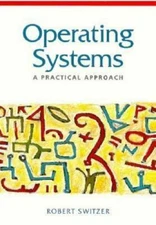Operating Systems: A Practical Approach by Robert Switzer