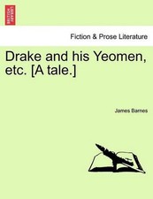 Drake and His Yeomen, Etc. [A Tale.] by James Barnes (English) Paperback Book