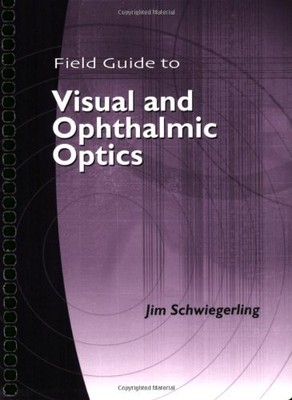 Field Guide to Visual and Ophthalmic Optics - Spiral-bound NEW Jim Schwiegerli 2