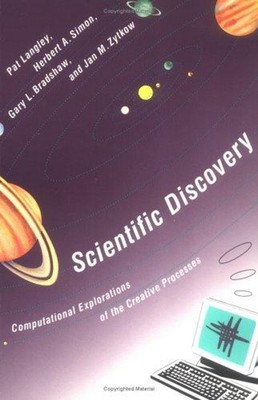 Scientific Discovery : Computational Explorations of the Creative