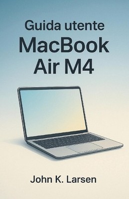 Guida utente Macbook Air M4: Il tuo compagno definitivo con istruzioni semplici