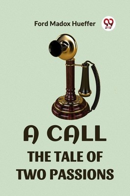 A CALL THE TALE OF TWO PASSIONS by HUEFFER, FORD MADOX Paperback Self Help