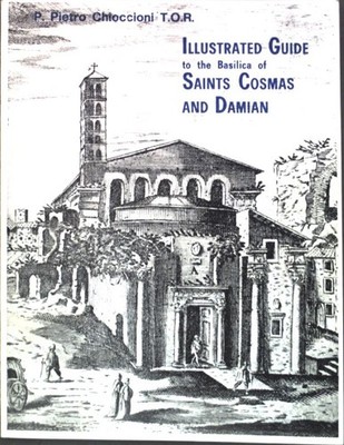 Illustrated Guide to the Basilica of Saints Cosmas and Damian; Chioccioni, Pietr