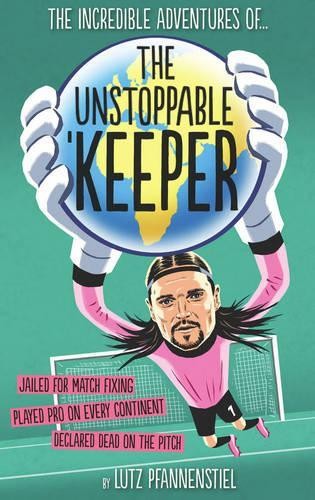 Lutz Pfannenstiel Unstoppable Keeper (Copertina rigida)