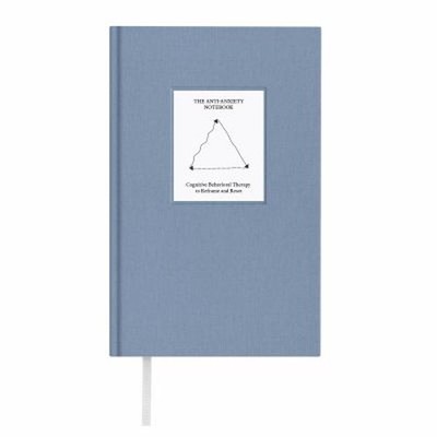 The Anti-Anxiety Notebook : Cognitive Behavioral Therapy to Refra