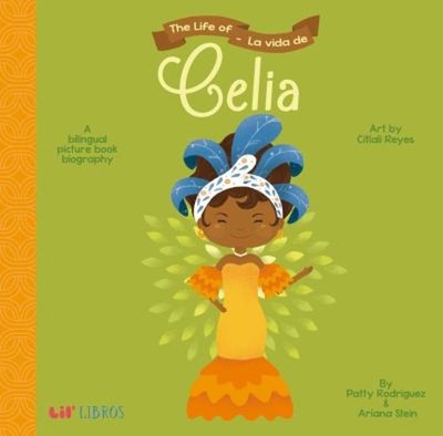 The Life of / la Vida de Celia : A Bilingual Picture Book Biograp