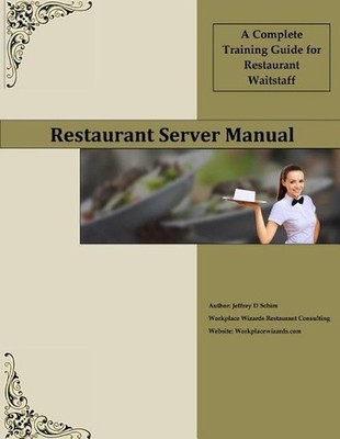 Restaurant Server Manual: A Complete Training Guide for Restaurant Waitstaff by 