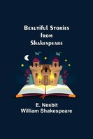 Beautiful Stories From Shakespeare E. Nesbit; William Shakespeare Taschenbuch