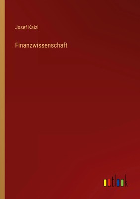 Finanzwissenschaft Josef Kaizl Taschenbuch 508 S. Deutsch 2022 Outlook Verlag