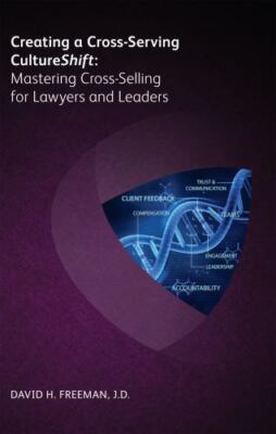 Creating a Cross-serving Culture : Mastering Cross-selling for Lawyers and Le...