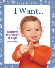 Baby Fingers: I Want   : Teaching Your Baby to Sign - VERY GOOD