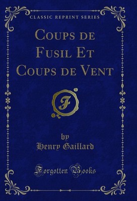 Coups de Fusil Et Coups de Vent (Classic Reprint)
