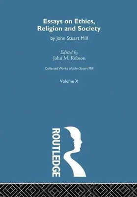 Collected Works of John Stuart Mill | X. Essays on Ethics, Religion and Society