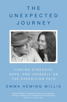 The Unexpected Journey: Finding Strength, Hope, and Yourself on the Caregivi...