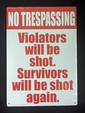 'No Trespassing Violators Will Be Shot Survivors Will Be Shot Again" Metal Sign