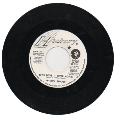 WHITEY SHAFER  45RPM   LET'S LOVE IT OVER AGAIN /MUCH TOO LAT TO START QUITTIN