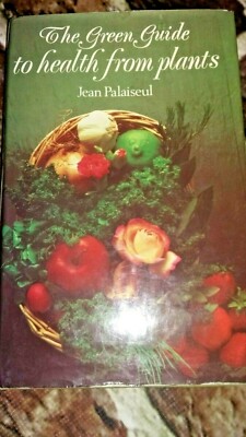 Garden Book - THE GREEN GUIDE TO HEALTH FROM PLANTS Palaiseul Jean