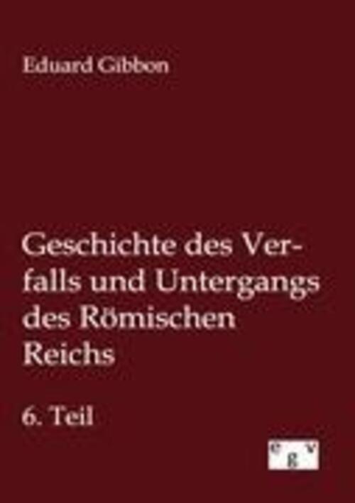 Eduard Gibbon | Geschichte Des Verfalls Und Untergangs Des Römischen