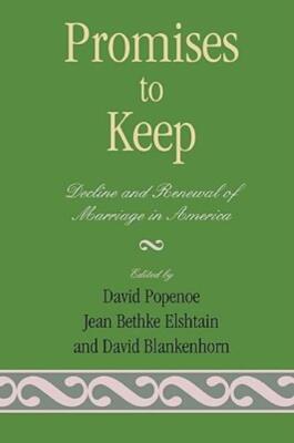 Promises To Keep: Decline And Renewal Of Marriage In America