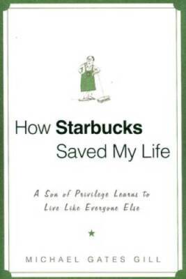 How Starbucks Saved My Life: A Son of Privilege Learns to Live Like Every - GOOD